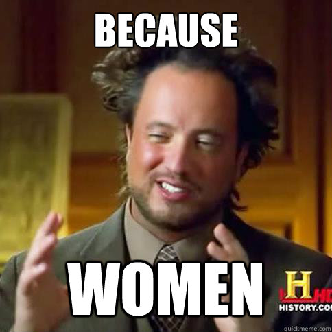 Because  Women - Because  Women  Alien meme
