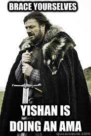 Brace Yourselves Yishan is doing an AMA - Brace Yourselves Yishan is doing an AMA  Brace Yourselves