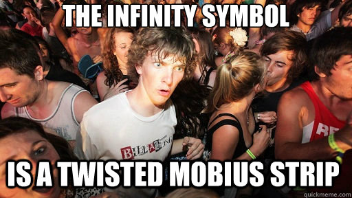 the infinity symbol is a twisted Mobius strip  Sudden Clarity Clarence