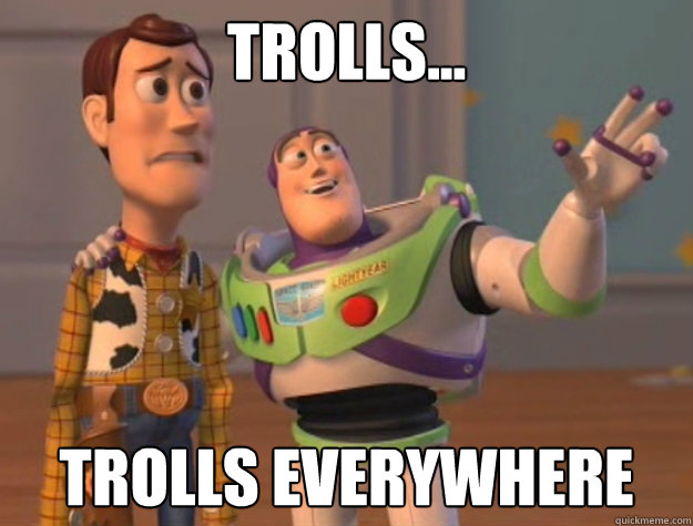 Trolls... Trolls everywhere - Trolls... Trolls everywhere  Trolls everywhere