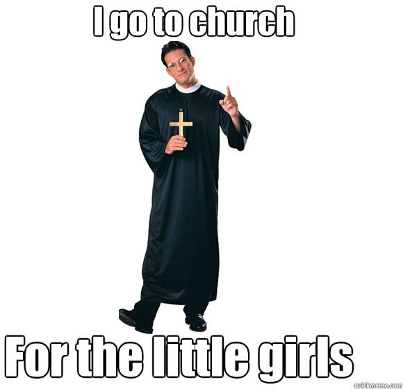 I go to church For the little girls  