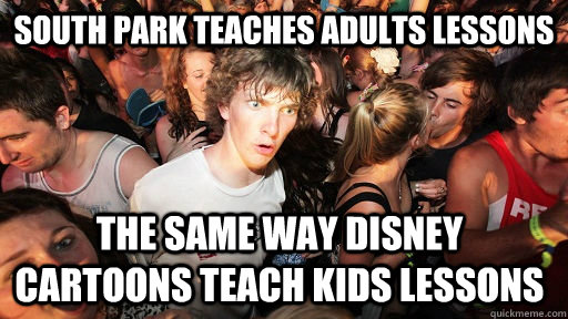 south park teaches adults lessons the same way disney cartoons teach kids lessons  Sudden Clarity Clarence