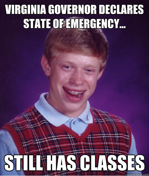Virginia Governor declares state of emergency... still has classes   Bad Luck Brian