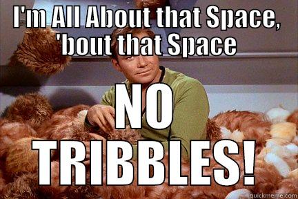 Kirk is in Tribble - I'M ALL ABOUT THAT SPACE, 'BOUT THAT SPACE NO TRIBBLES! Misc