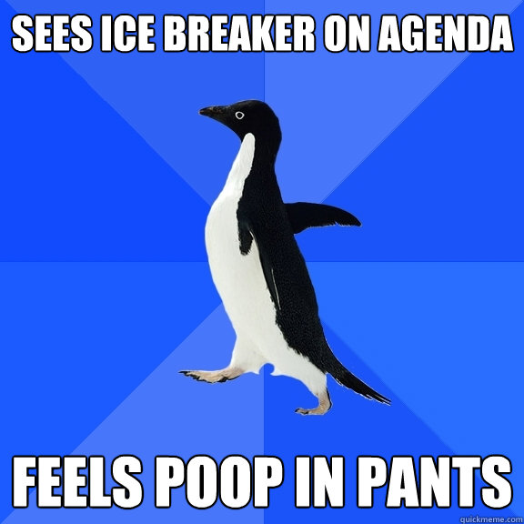 Sees Ice breaker on agenda feels poop in pants  Socially Awkward Penguin