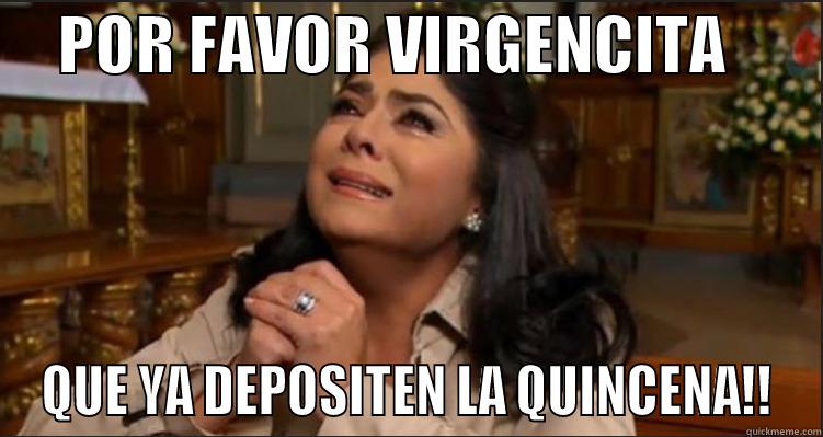     POR FAVOR VIRGENCITA        QUE YA DEPOSITEN LA QUINCENA!! Misc