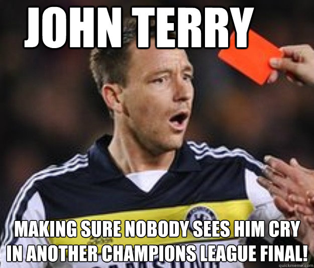 john terry making sure nobody sees him cry in another champions league final!  