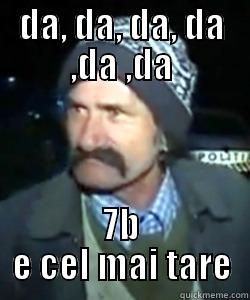 DA, DA, DA, DA ,DA ,DA 7B E CEL MAI TARE Misc