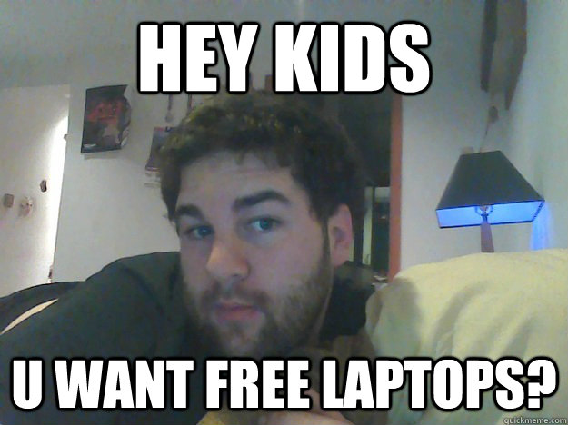 HEY KIDS U WANT FREE LAPTOPS?  