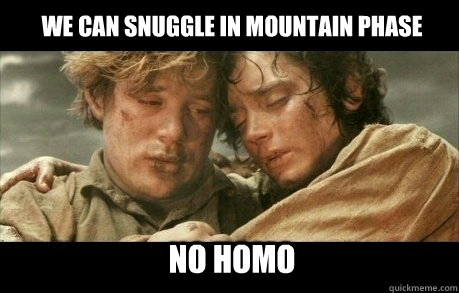 We can snuggle in mountain phase no homo  