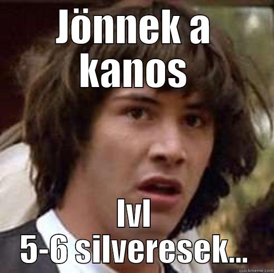 asdgwqejqw kas - JÖNNEK A KANOS LVL 5-6 SILVERESEK... conspiracy keanu