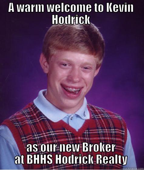 A WARM WELCOME TO KEVIN HODRICK AS OUR NEW BROKER AT BHHS HODRICK REALTY Bad Luck Brian