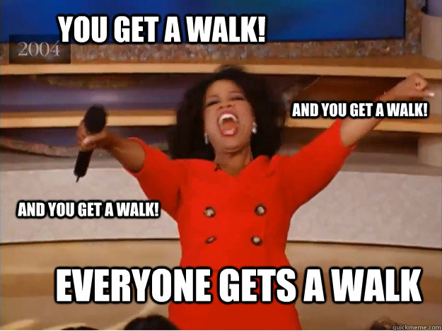 You get a walk! everyone gets a walk and you get a walk! and you get a walk!  oprah you get a car