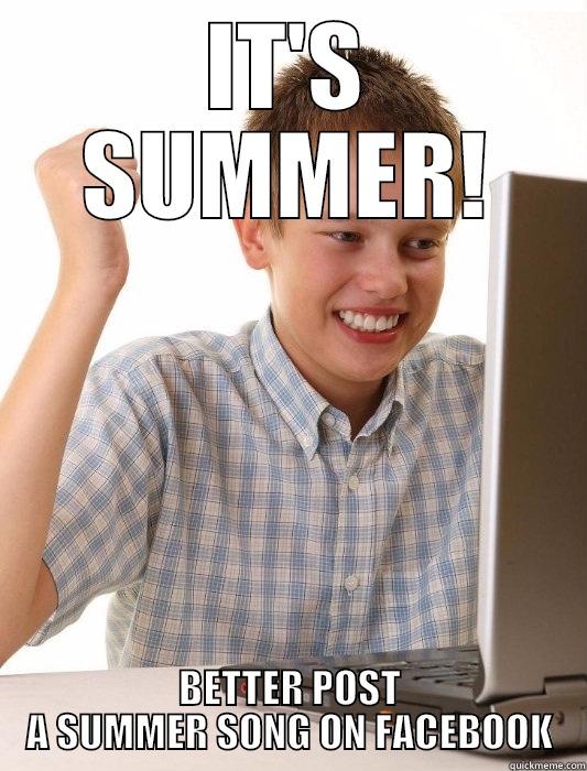 IT'S SUMMER! BETTER POST A SUMMER SONG ON FACEBOOK First Day on the Internet Kid