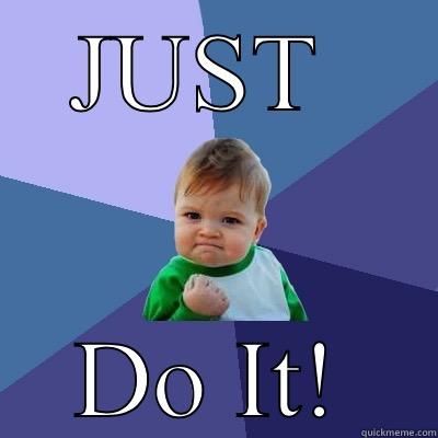 JUST  DO IT! Success Kid