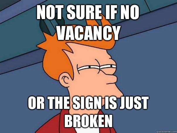 Not sure if No vacancy  Or the sign is just broken  Futurama Fry