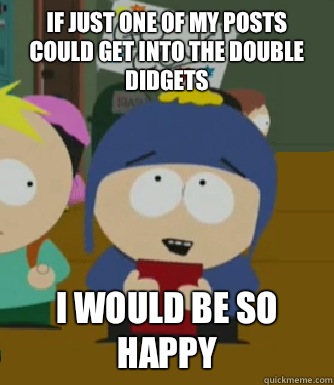 If just one of my posts could get into the double didgets I would be so happy  Craig - I would be so happy