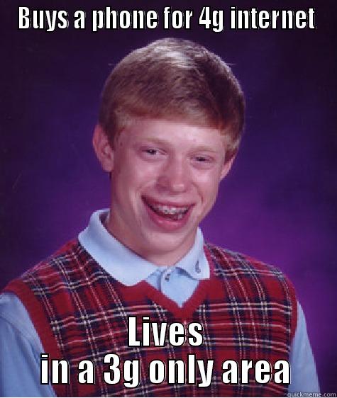 BUYS A PHONE FOR 4G INTERNET LIVES IN A 3G ONLY AREA Bad Luck Brian