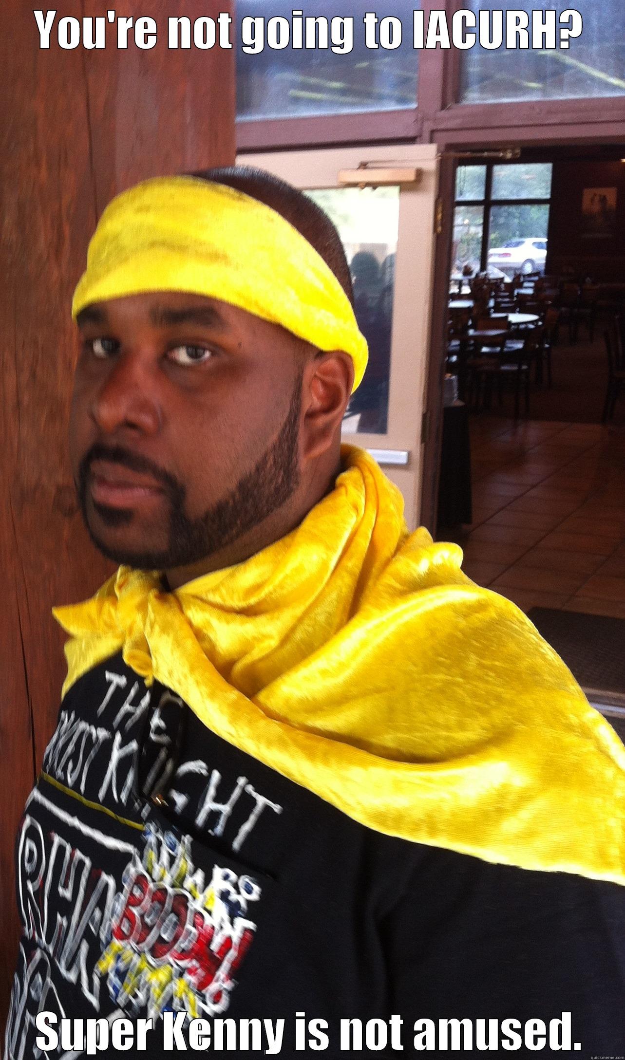 YOU'RE NOT GOING TO IACURH? SUPER KENNY IS NOT AMUSED. Misc