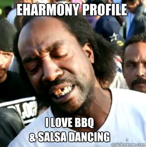 eHarmony Profile I love BBQ 
& Salsa Dancing - eHarmony Profile I love BBQ 
& Salsa Dancing  Misc