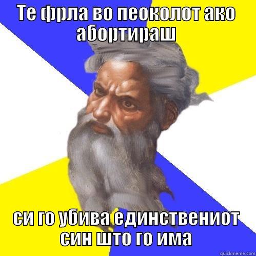 Christian Logic  - ТЕ ФРЛА ВО ПЕОКОЛОТ АКО АБОРТИРАШ СИ ГО УБИВА ЕДИНСТВЕНИОТ СИН ШТО ГО ИМА Advice God