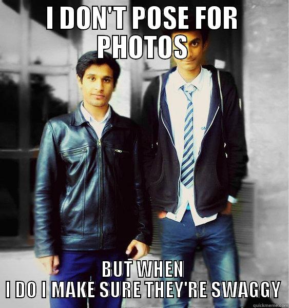 I DON'T POSE FOR PHOTOS BUT WHEN I DO I MAKE SURE THEY'RE SWAGGY Misc