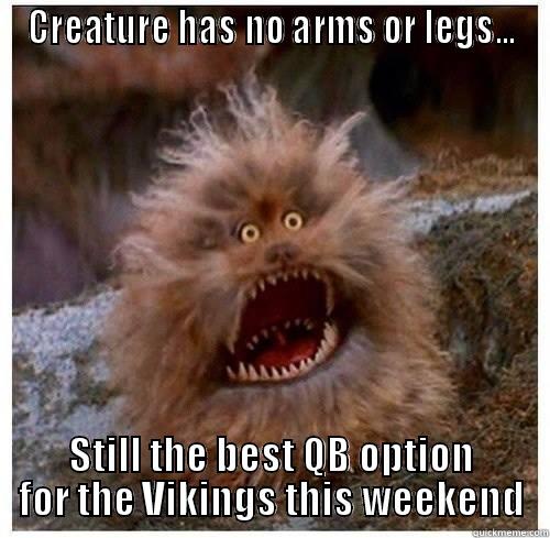 CREATURE HAS NO ARMS OR LEGS... STILL THE BEST QB OPTION FOR THE VIKINGS THIS WEEKEND Misc