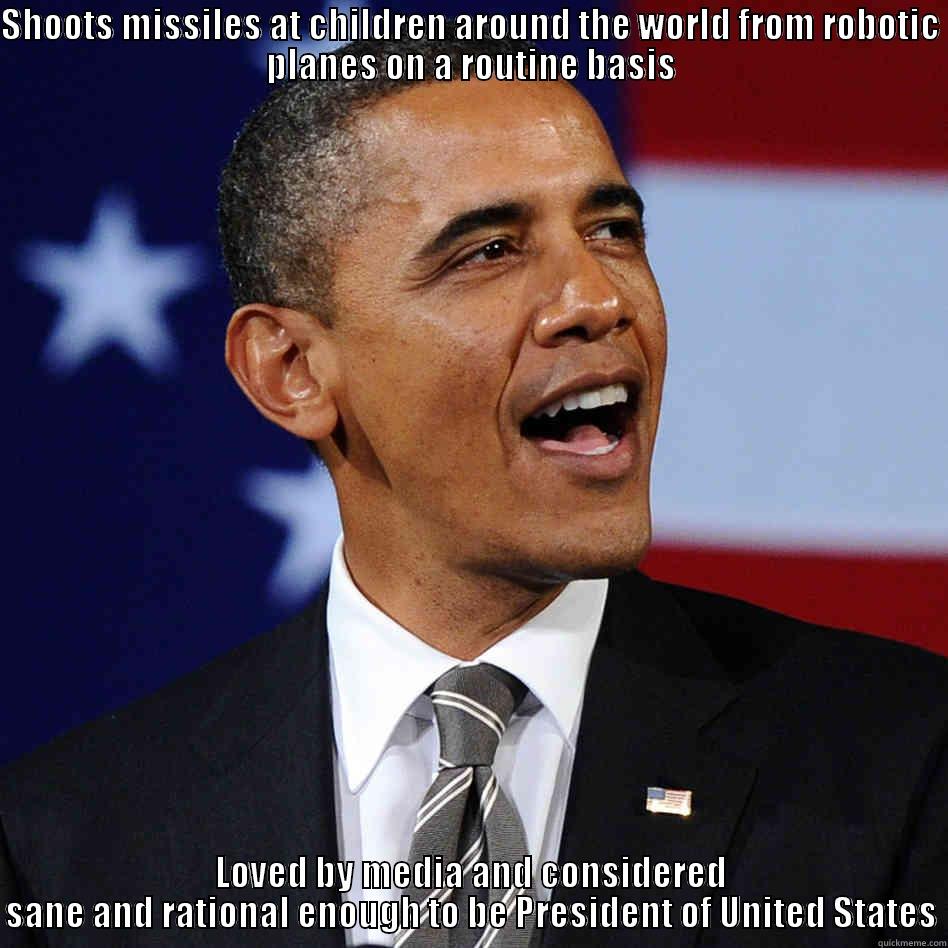 Obama the drone master - SHOOTS MISSILES AT CHILDREN AROUND THE WORLD FROM ROBOTIC PLANES ON A ROUTINE BASIS LOVED BY MEDIA AND CONSIDERED SANE AND RATIONAL ENOUGH TO BE PRESIDENT OF UNITED STATES Misc