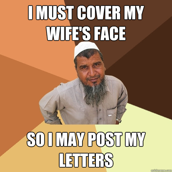 I must cover my 
wife's face so i may post my letters  Ordinary Muslim Man