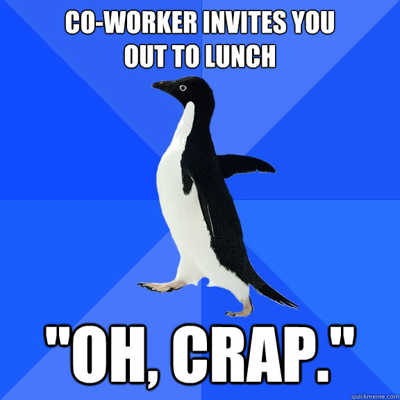 co-worker invites you
out to lunch 