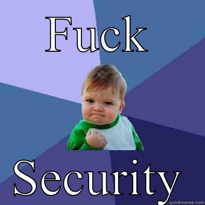 FUCK SECURITY Success Kid