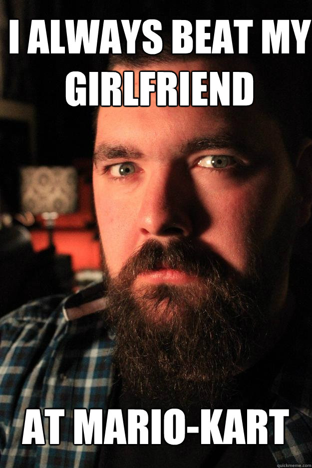 I always beat my girlfriend At mario-kart  Dating Site Murderer