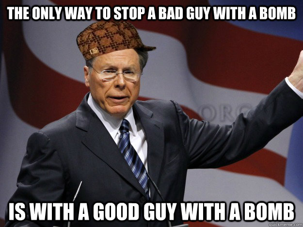The only way to stop a bad guy with a bomb Is with a good guy with a bomb - The only way to stop a bad guy with a bomb Is with a good guy with a bomb  Scumbag NRA