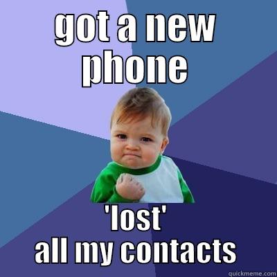 GOT A NEW PHONE 'LOST' ALL MY CONTACTS Success Kid