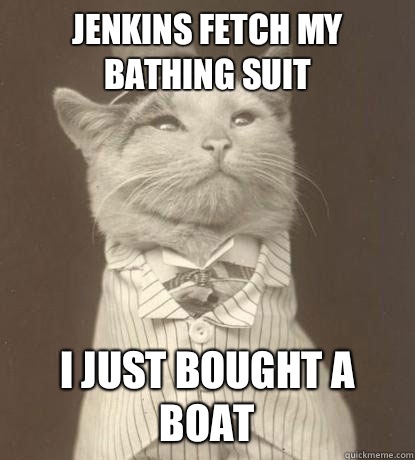 Jenkins fetch my bathing suit I just bought a boat  Aristocat