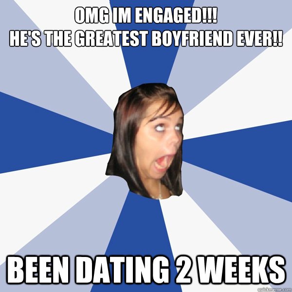OMg Im engaged!!!
he's the greatest boyfriend ever!! been dating 2 weeks  Annoying Facebook Girl