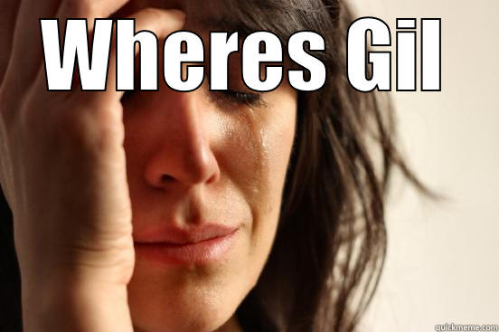 WHERES GIL  First World Problems
