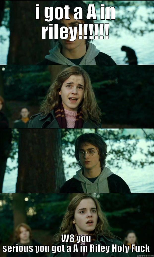omg  - I GOT A A IN RILEY!!!!!! W8 YOU SERIOUS YOU GOT A A IN RILEY HOLY FUCK Horny Harry