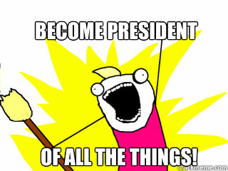 BECOME PRESIDENT OF ALL THE THINGS!  All The Things
