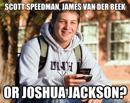 scott speedman, james van der beek or joshua jackson?  College Freshman
