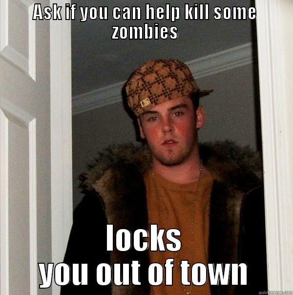 LMS hunters - ASK IF YOU CAN HELP KILL SOME ZOMBIES LOCKS YOU OUT OF TOWN Scumbag Steve