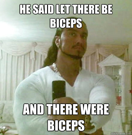 He said let there be biceps  and there were biceps  Guido Jesus