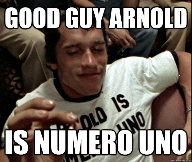 good guy arnold is numero uno - good guy arnold is numero uno  Misc
