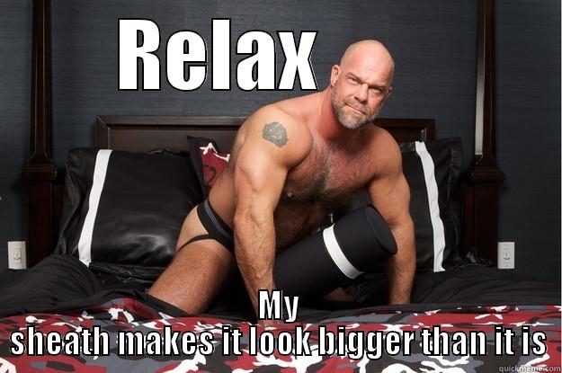 RELAX        MY SHEATH MAKES IT LOOK BIGGER THAN IT IS Gorilla Man