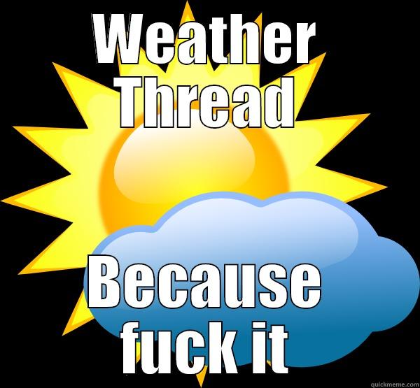 WEATHER THREAD BECAUSE FUCK IT Misc