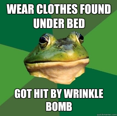 Wear clothes found under bed Got hit by wrinkle bomb  Foul Bachelor Frog