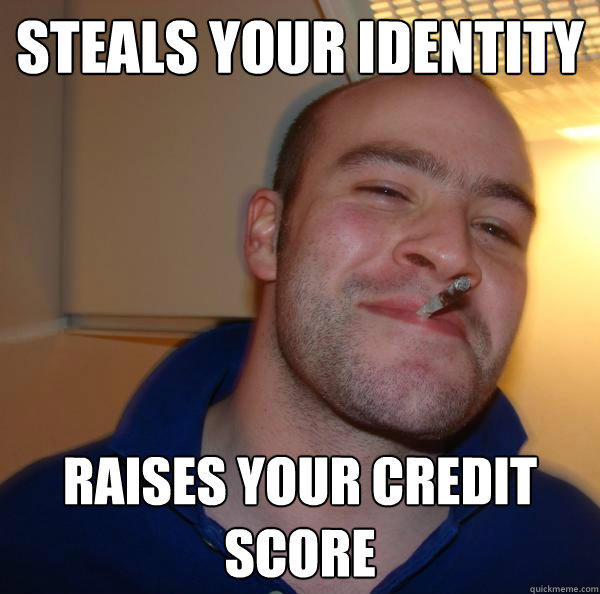 steals your identity raises your credit score - steals your identity raises your credit score  Misc