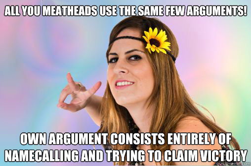 All you meatheads use the same few arguments! Own argument consists entirely of namecalling and trying to claim victory  Annoying Vegan