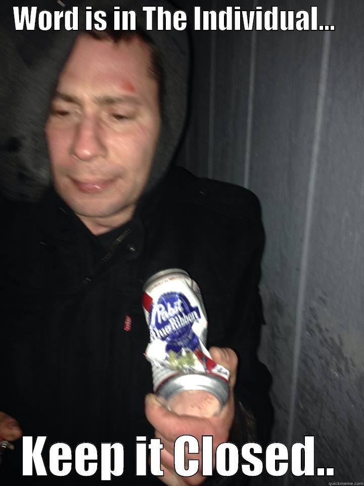   WORD IS IN THE INDIVIDUAL...      KEEP IT CLOSED.. Misc