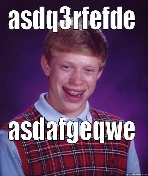 ASDQ3RFEFDE ASDAFGEQWE Bad Luck Brian